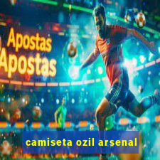 camiseta ozil arsenal